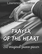 Prayer of the Heart: 32 Original Piano Pieces. Intermediate/Intermediate+ Level