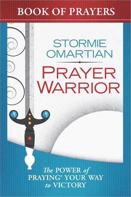 Prayer Warrior Book of Prayers: The Power of Praying Your Way to Victory - Omartian, Stormie