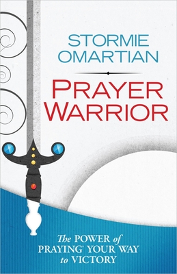 Prayer Warrior: The Power of Praying Your Way to Victory - Omartian, Stormie