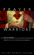 Prayer Warriors: The True Story of a Gay Son, His Fundamentalist Christian Family, and Their Battle for His Soul - Miller, Stuart Howell, and Huffington, Arianna (Foreword by)