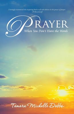 Prayer When You Don't Have the Words - Dobbs, Tamara Michelle