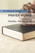 Prayer Works: Pray Daily - 365 Days Per Year