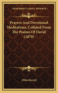 Prayers and Devotional Meditations, Collated from the Psalms of David (1870)