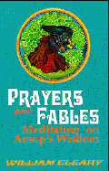 Prayers and Fables: Meditating on Aesop's Wisdom - Cleary, William