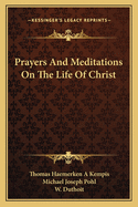 Prayers And Meditations On The Life Of Christ