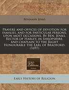 Prayers and Offices of Devotion for Families, and for Particular Persons, Upon Most Occasions