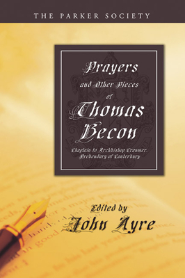 Prayers and Other Pieces of Thomas Becon - Becon, Thomas, and Ayre, John (Editor)