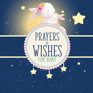 Prayers And Wishes For Baby: Children's Book Christian Faith Based I Prayed For You Prayer Wish Keepsake