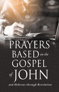 Prayers Based on the Gospel of John and Hebrews through Revelation.