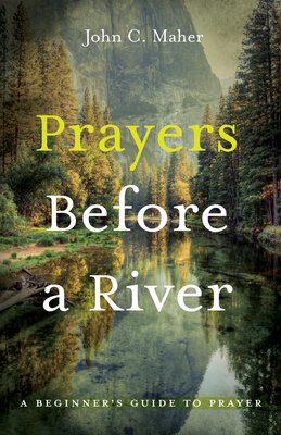 Prayers Before a River - Maher, John C