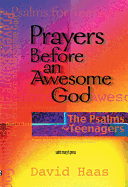 Prayers Before an Awesome God: The Pslams for Teenagers