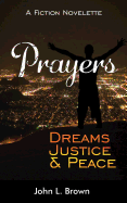 Prayers, Dreams, Justice, and Peace: One Mans Prayers Will Bring Peace to All