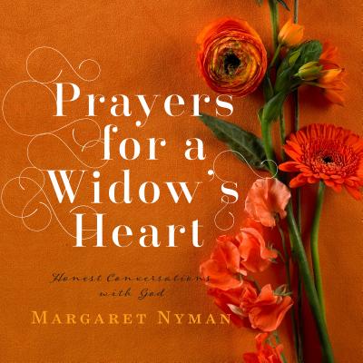 Prayers for a Widow's Heart: Honest Conversations with God - Nyman, Margaret