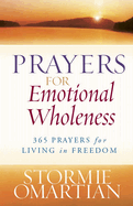 Prayers for Emotional Wholeness: 365 Prayers for Living in Freedom