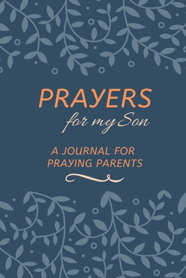 Prayers for my Son: A Journal for Praying Parents - Designs, Aka