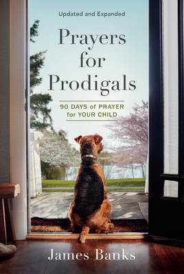 Prayers for Prodigals: 90 Days of Prayer for Your Child - Banks, James