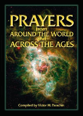 Prayers from Around the World and Across the Ages - Parachin, Victor M (Compiled by), and Pierce, Gregory F Augustine (Foreword by)