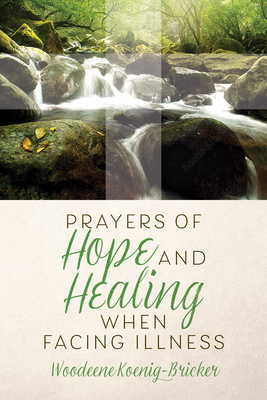 Prayers of Hope and Healing When Facing Illness - Koenig-Bricker, Woodeene