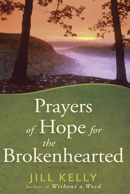Prayers of Hope for the Brokenhearted - Kelly, Jill, PhD