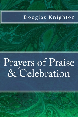 Prayers of Praise & Celebration - Knighton, Douglas