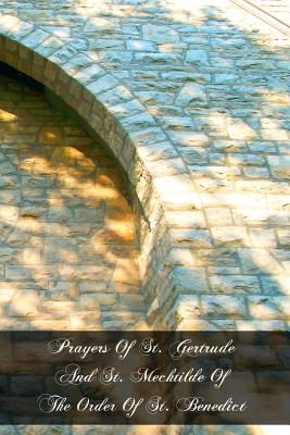 Prayers Of St. Gertrude And St. Mechtilde Of The Order Of St. Benedict - Mechtilde, and Gertrude