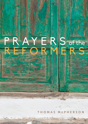 Prayers of the Reformers - McPherson, Thomas