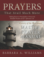 Prayers That Avail Much More: Making Known to Principalities and Powers the Manifold Wisdom of God: Intercessor's Journal Edition Ministry of the Watchman Master Prayer Manual