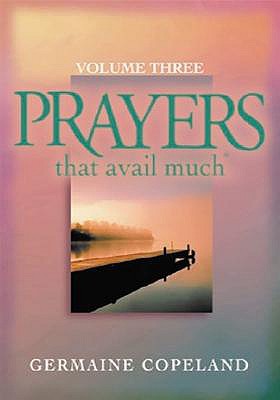 Prayers That Avail Much, Volume 3: A Handbook of Scriptural Prayers - Copeland, Germaine
