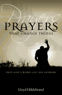 Prayers That Change Things: Pray God's Word-Get His Answers
