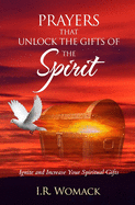 Prayers That Unlock The Gifts Of The Spirit: Ignite and Increase Your Spiritual Gifts