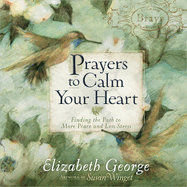 Prayers to Calm Your Heart: Finding the Path to More Peace and Less Stress