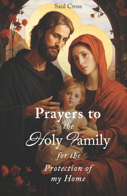 Prayers to the Holy Family for the Protection of my Home - Cross, Saul