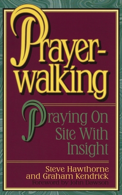 Prayerwalking: Praying On Site with Insight - Hawthorne, Steve