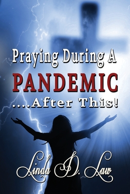 Praying During A Pandemic ...After This - Law, Linda D