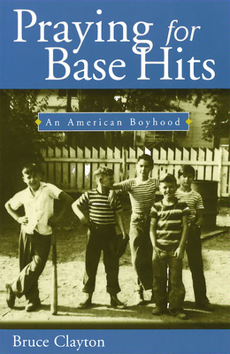 Praying for Base Hits: An American Boyhood - Clayton, Bruce, Professor