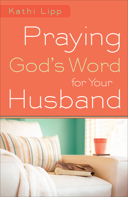 Praying God's Word for Your Husband - Lipp, Kathi