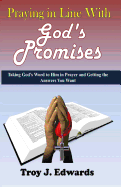 Praying in Line with God's Promises: Taking God's Word to Him in Prayer and Getting the Answers You Want