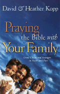 Praying the Bible with Your Family: Grow Closer and Stronger in Faith and Fun