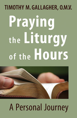 Praying the Liturgy of the Hours: A Personal Journey - Gallagher, Timothy M