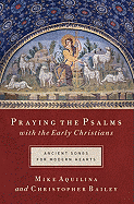 Praying the Psalms with the Early Christians: Ancient Songs for Modern Hearts