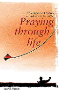 Praying Through Life: How to Pray in the Home, at Work and in the Family