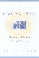 Praying Twice: The Music and Words of Congregational Song