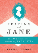 Praying with Jane - 31 Days through the Prayers of Jane Austen