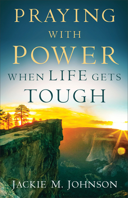 Praying with Power When Life Gets Tough - Johnson, Jackie M