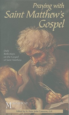Praying with Saint Matthew's Gospel: Daily Reflections on the Gospel of Saint Matthew - Cameron, Peter John, Fr.