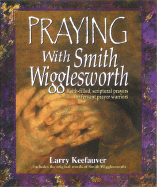 Praying with Smith Wigglesworth - Keefauver, Larry, Dr.
