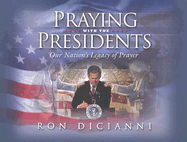 Praying with the Presidents: Our Nation's Legacy of Prayer