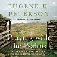 Praying with the Psalms: A Year of Daily Prayers and Reflections on the Words of David