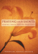 Praying with the Saints: Making Their Prayers Your Own