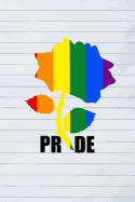 Prde: Lgbtq Rose Pride Write in Journal for Gay Drag Transgender Teens and Adults, Gift for Love and Acceptance Gender Sexual Identity (6 X 9 Ruled Line Paper, 100 Pages)